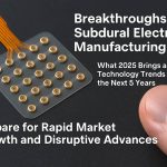 Percées dans la fabrication d’électrodes sous-durales : ce que 2025 nous réserve et les tendances technologiques qui façonnent les 5 prochaines années. Préparez-vous à une croissance rapide du marché et à des avancées perturbatrices 